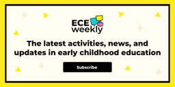 Sign up to our ECE Weekly newsletter for the latest activities, news, and updates in early childhood education.